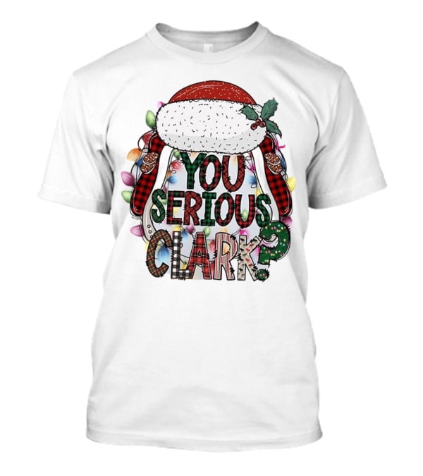 You Serious Clark Christmas Santa Hat Lights T-Shirt