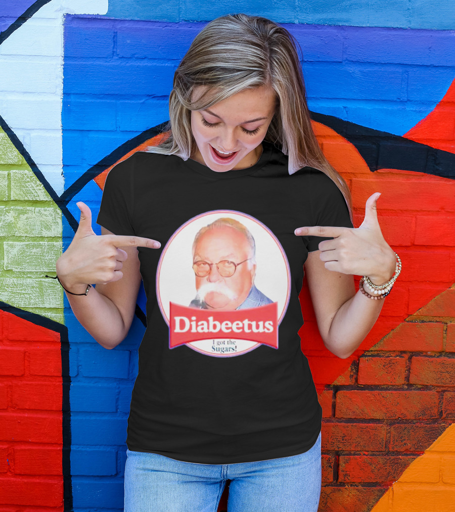 Diabeetus I Got The Sugars Wilford Brimley Meme T-Shirt