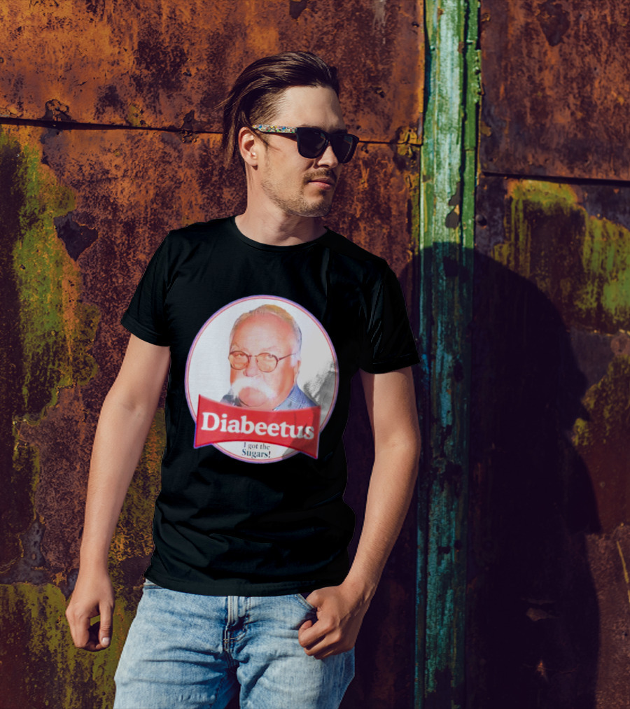 Diabeetus I Got The Sugars Wilford Brimley Meme T-Shirt