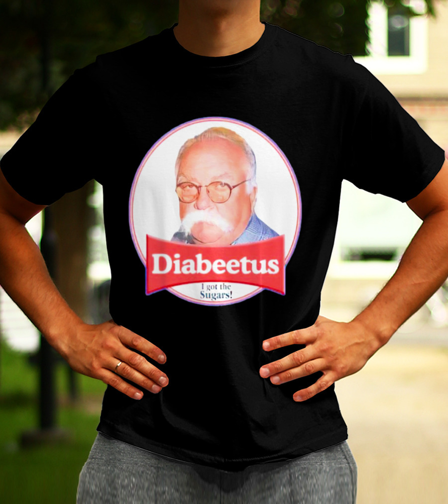 Diabeetus I Got The Sugars Wilford Brimley Meme T-Shirt