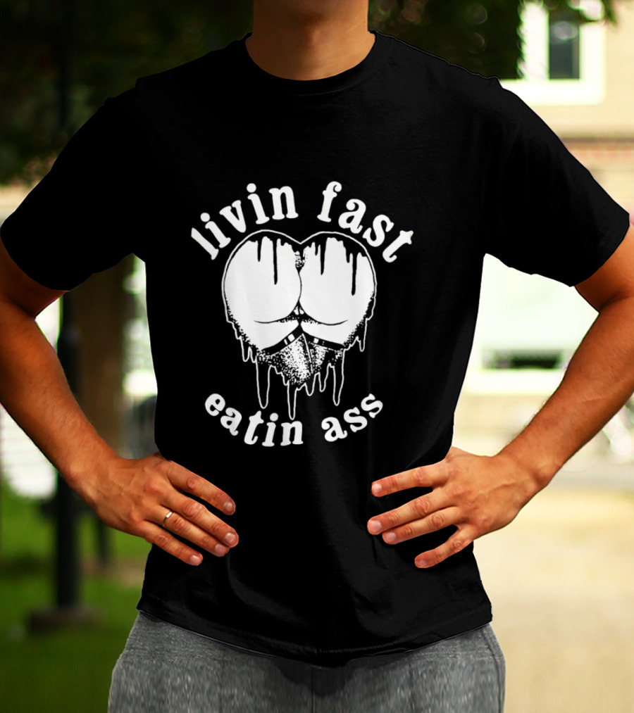 Livin Fast Eatin Ass Dripping Heart T-Shirt