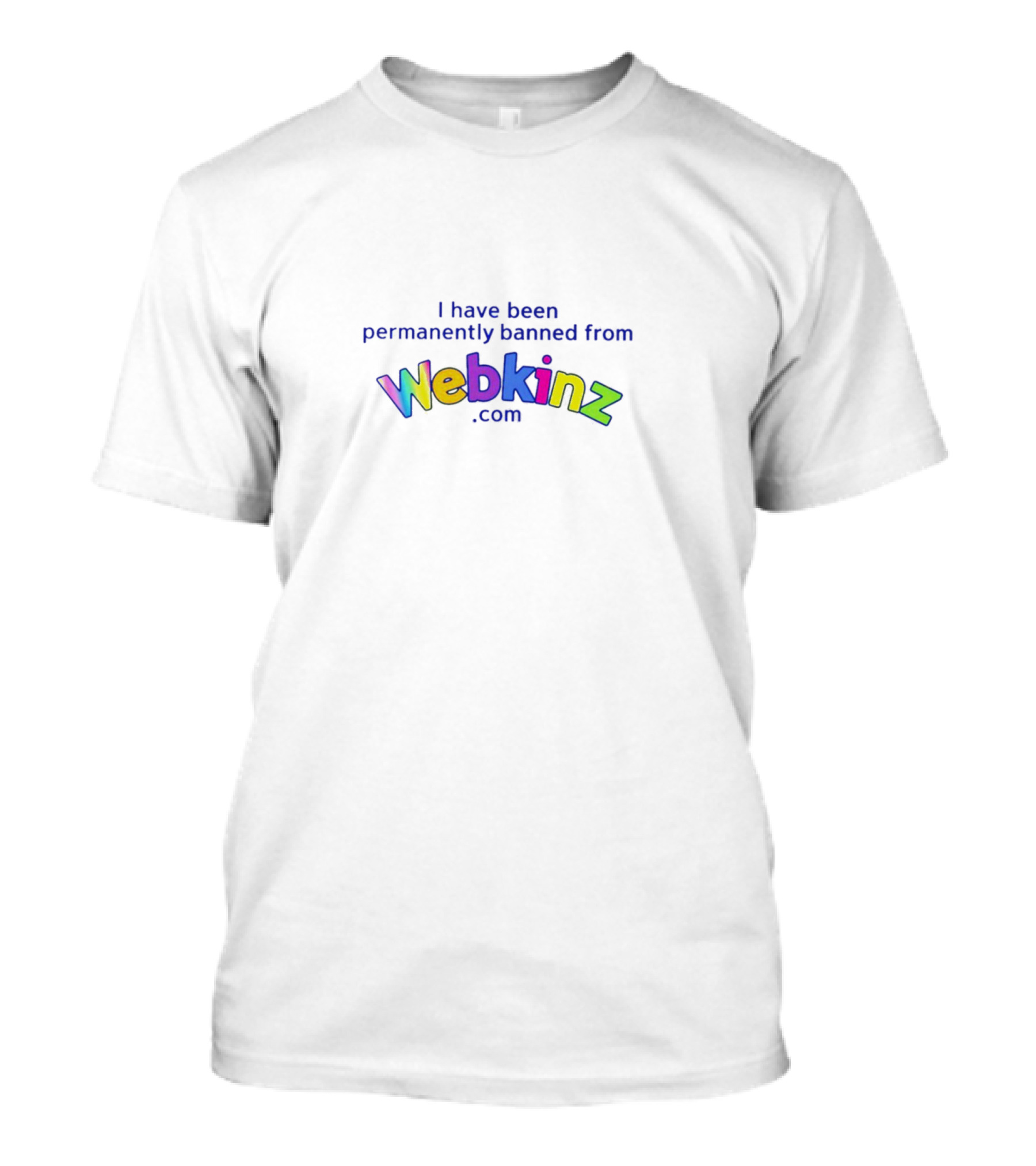 I Have Been Permanently Banned From Webkinz.com T-Shirt