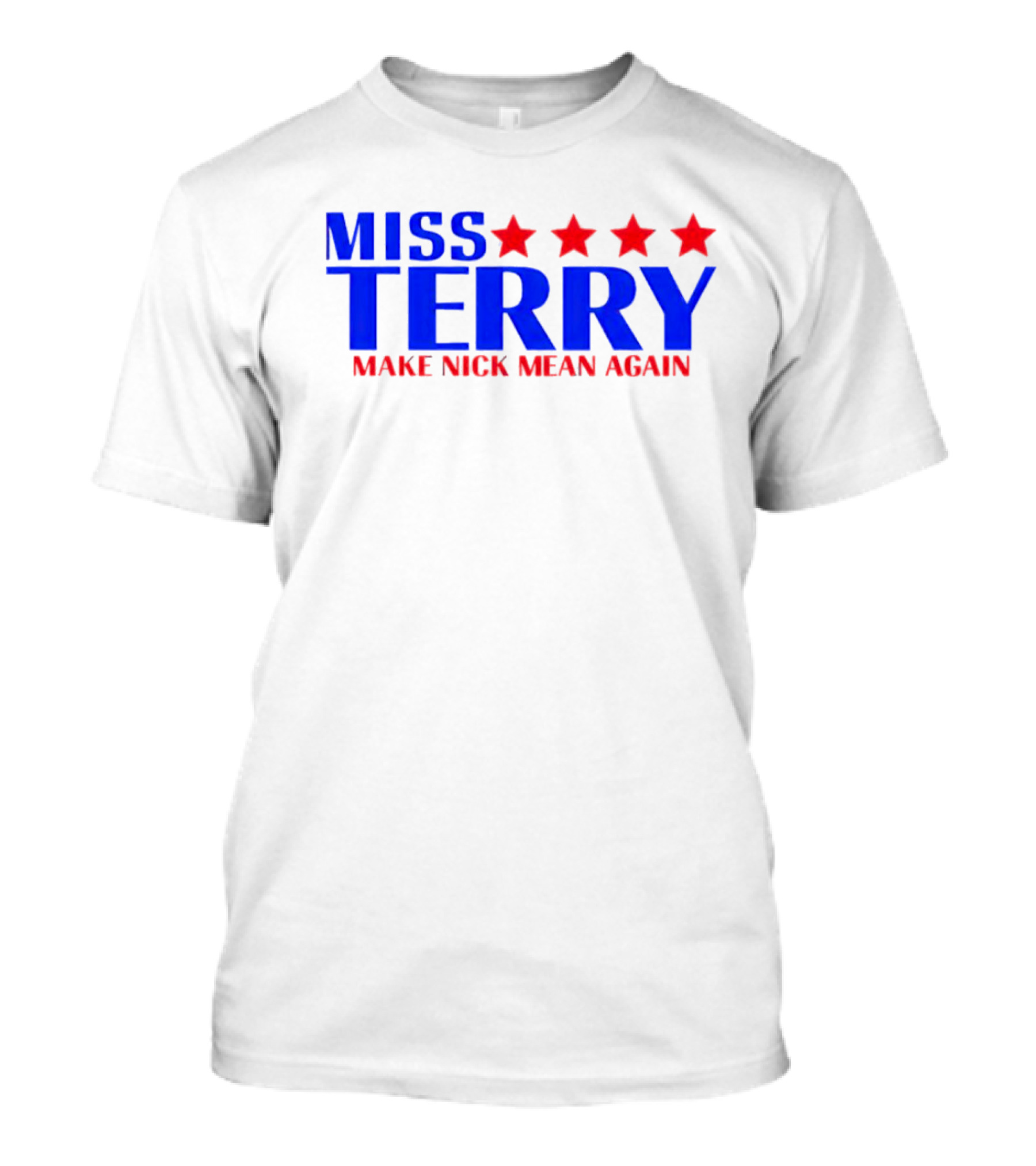 Miss Terry Make Nick Mean Again Four Red Stars Blue Text T-Shirt