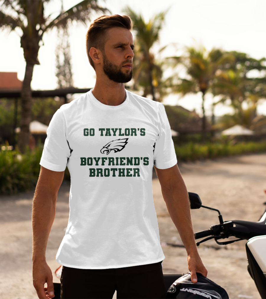 Philadelphia Eagles Go Taylor's Boyfriend's Brother T-Shirt