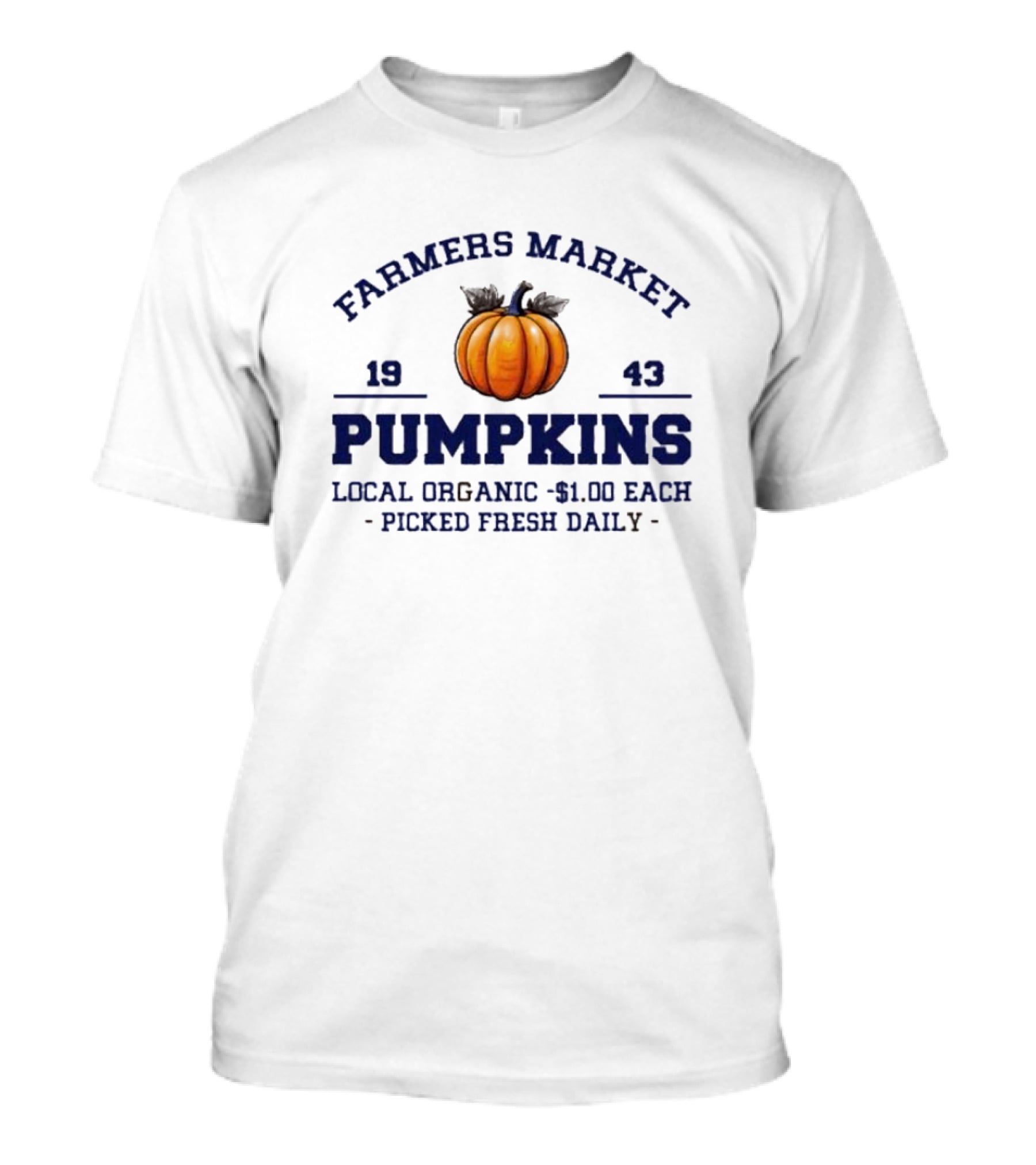 Farmers Market Pumpkins Local Organic 1943 Picked Fresh Daily $1.00 Each T-Shirt