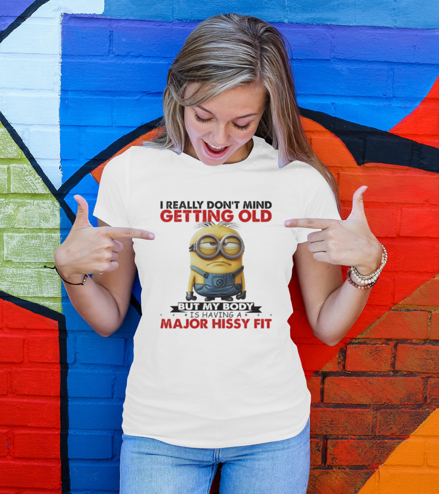 I Really Don't Mind Getting Old Minions Major Hissy Fit T-Shirt