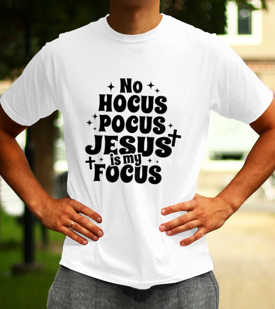 No Hocus Pocus Jesus Is My Focus Christian Faith Inspirational T-Shirt