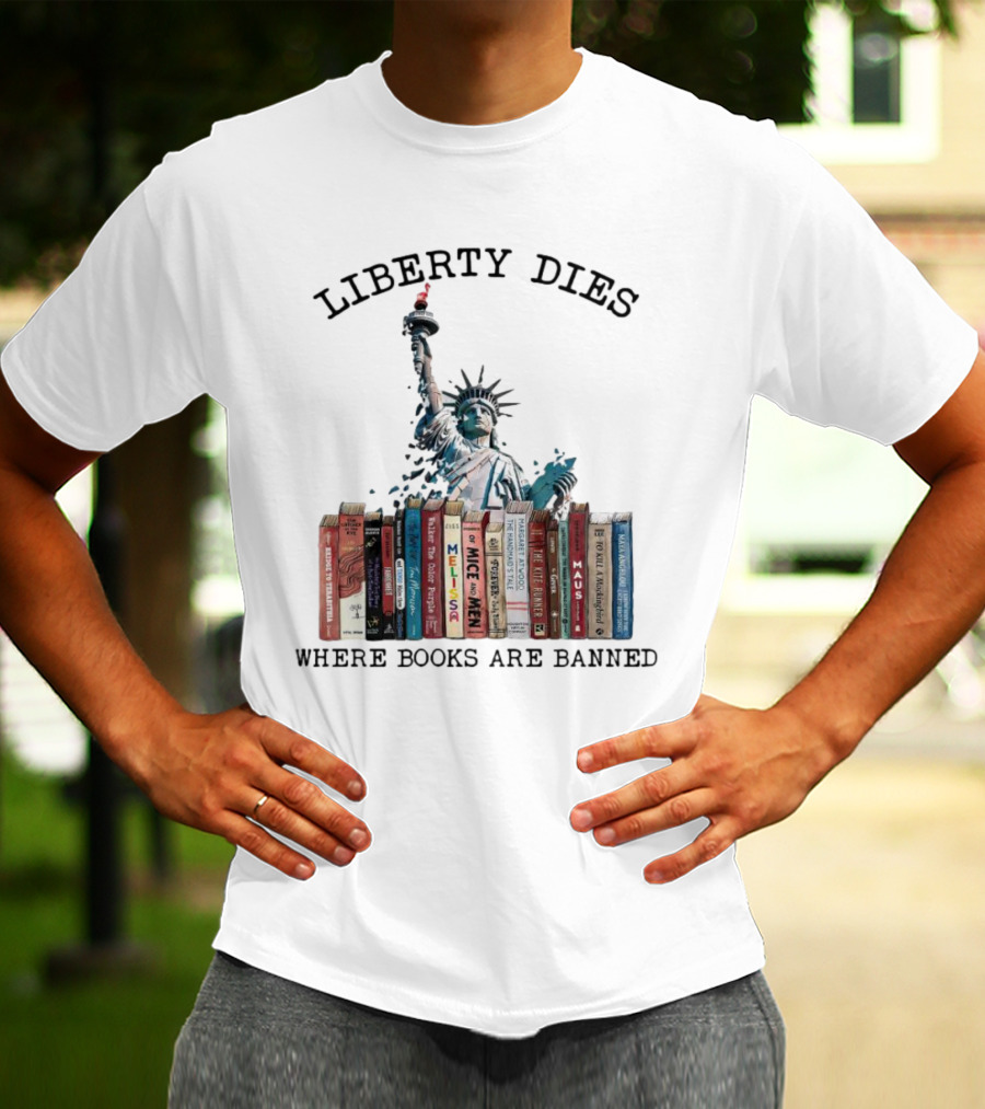 Liberty Dies Where Books Are Banned Statue Of Liberty With Challenged Classics T-Shirt