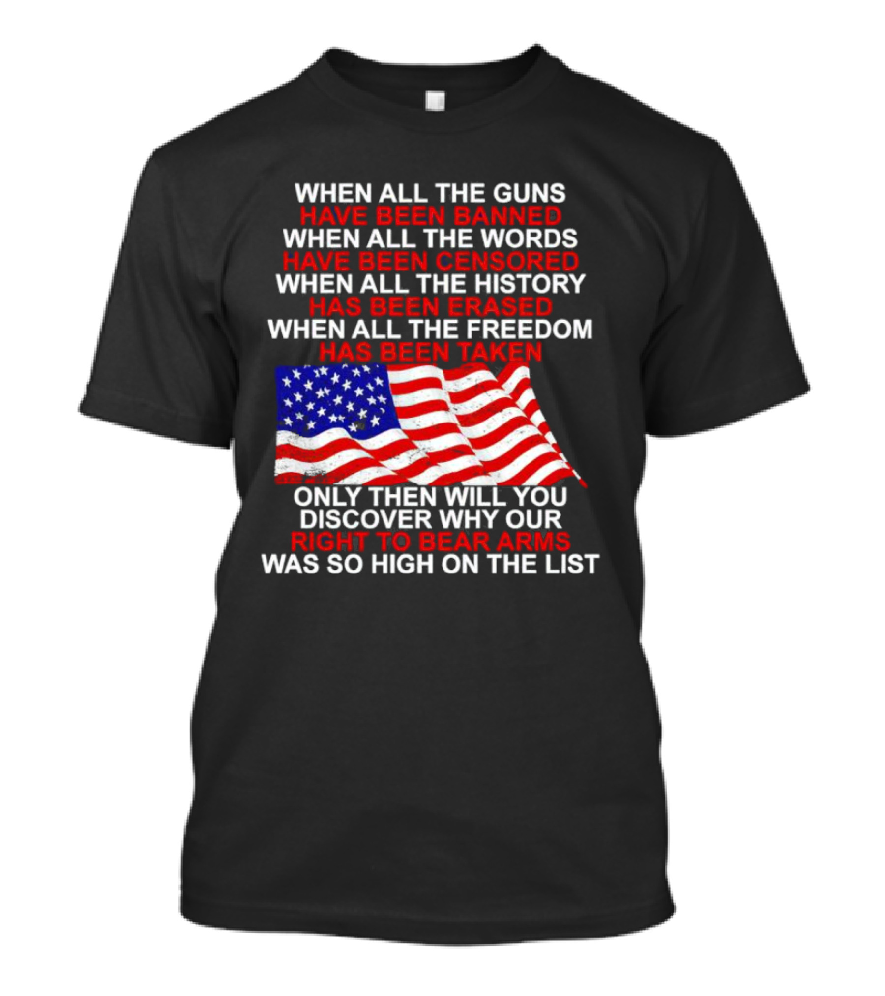 When All The Guns Have Been Banned All The Words Censored History Erased Freedom Taken USA Flag Right To Bear Arms T-Shirt