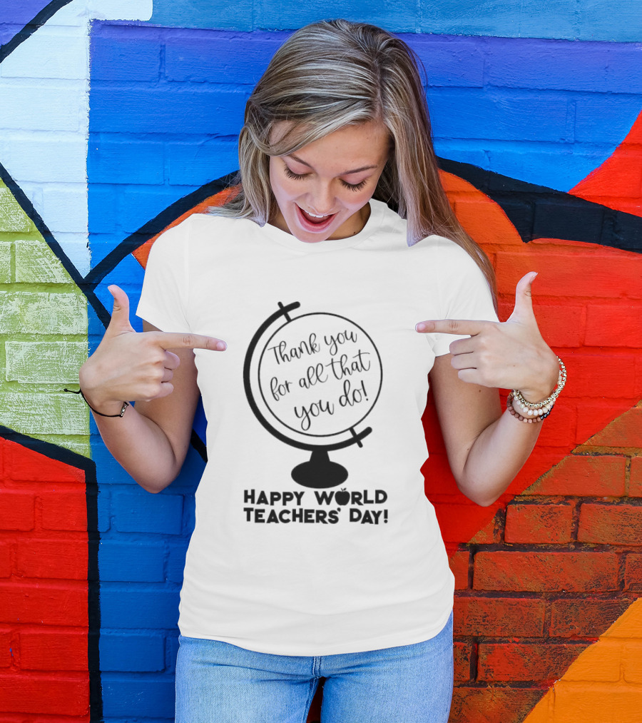 Thank You For All That You Do Happy World Teachers' Day T-Shirt