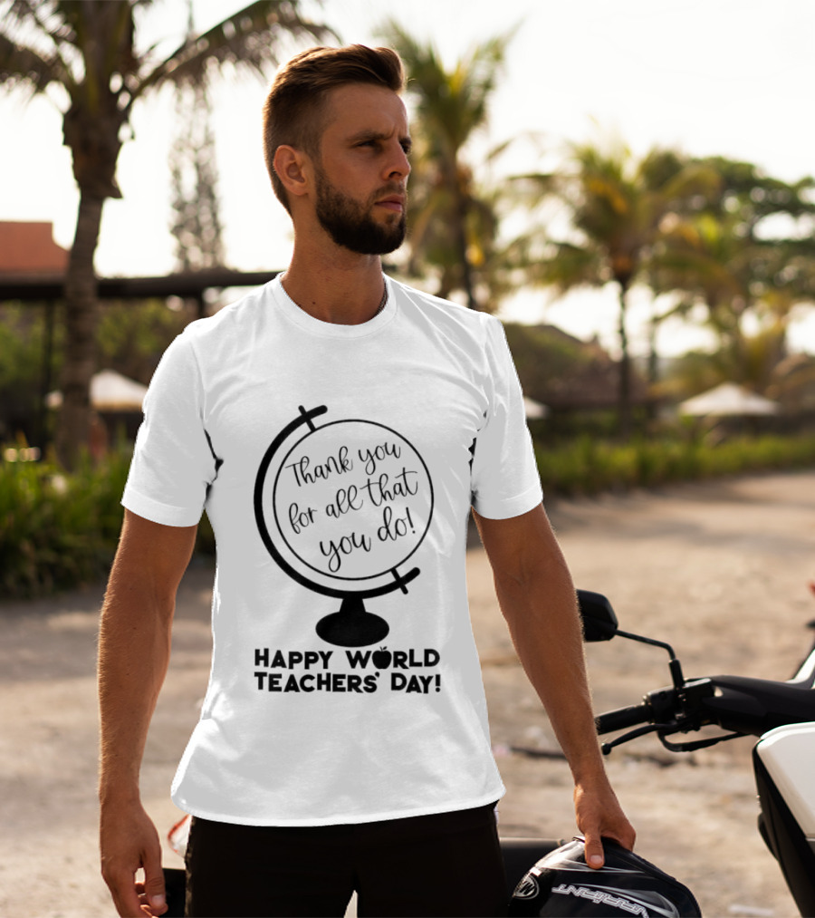 Thank You For All That You Do Happy World Teachers' Day T-Shirt
