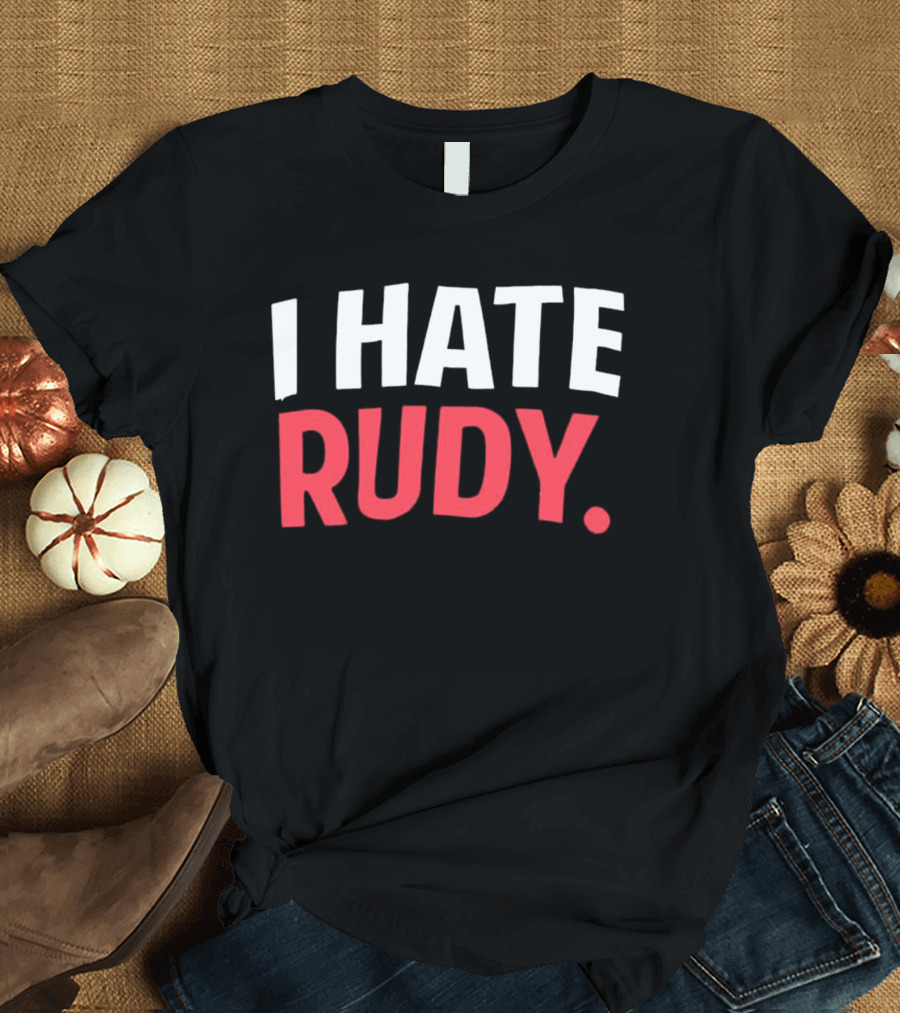 I Hate Rudy T-Shirt