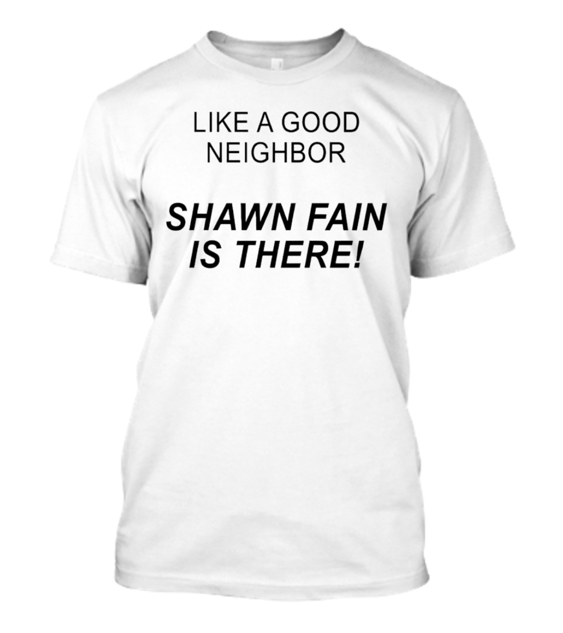 Like A Good Neighbor Shawn Fain Is There T-Shirt