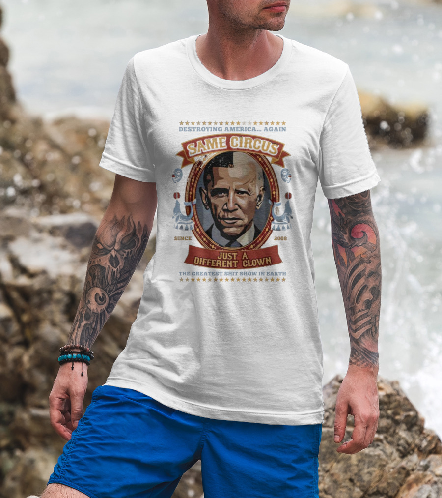 Destroying America Again Same Circus Just A Different Clown Since 2008 The Greatest Show On Earth T-Shirt