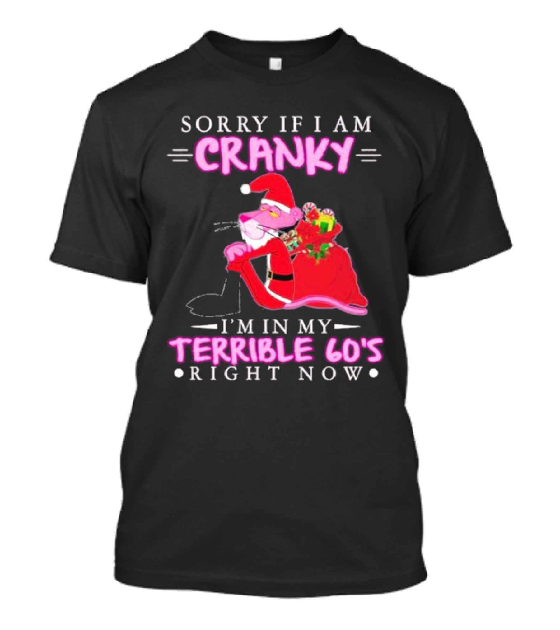 Sorry If I Am Cranky Pink Panther Santa I'm In My Terrible 60's Right Now T-Shirt