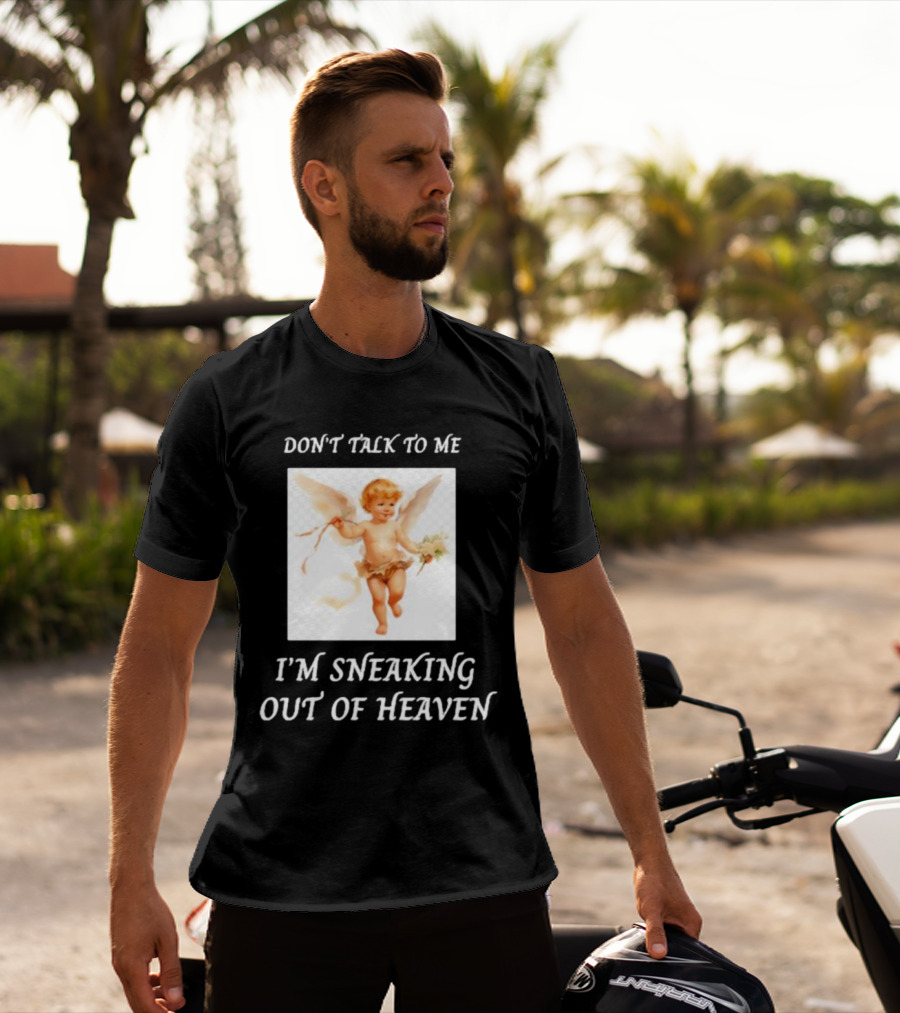 I'm Sneaking Out Of Heaven Don't Talk To Me Angel T-Shirt