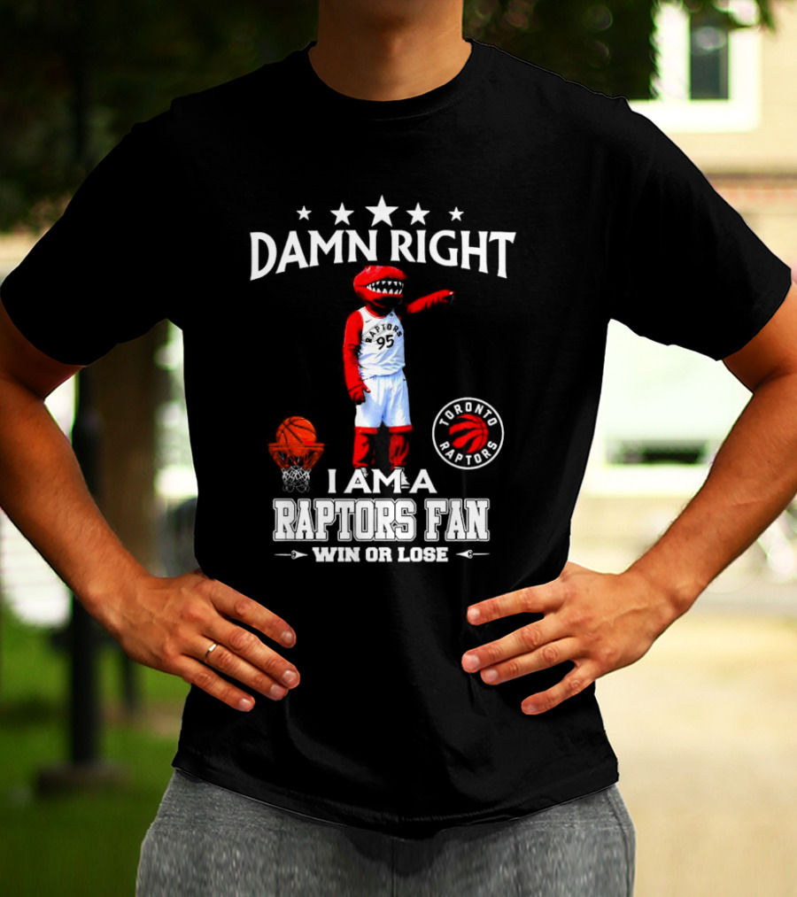 Damn Right I Am A Toronto Raptors Fan Win Or Lose Toronto Raptors 95 Basketball Mascot T-Shirt