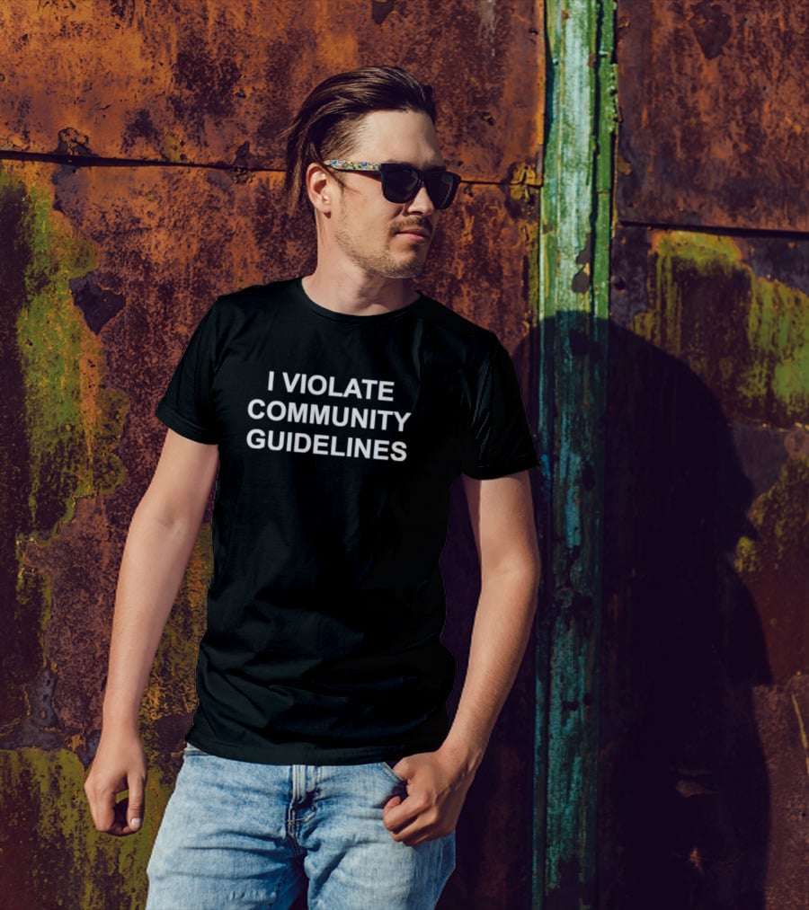 I Violate Community Guidelines T-Shirt