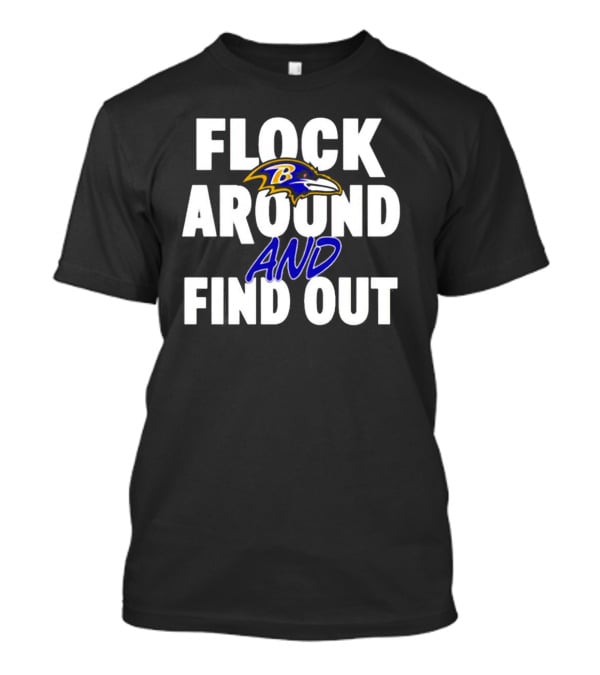 Baltimore Ravens Flock Around And Find Out NFL Football Team Fan T-Shirt