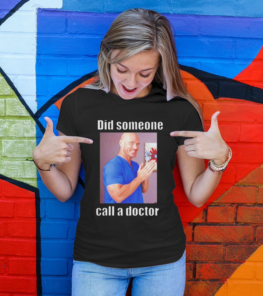 Did Someone Call A Doctor? T-Shirt