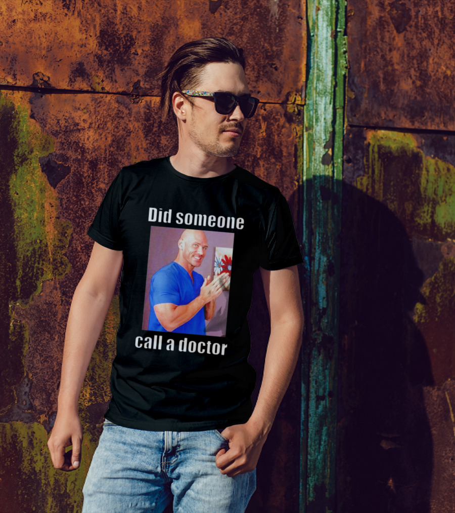 Did Someone Call A Doctor? T-Shirt
