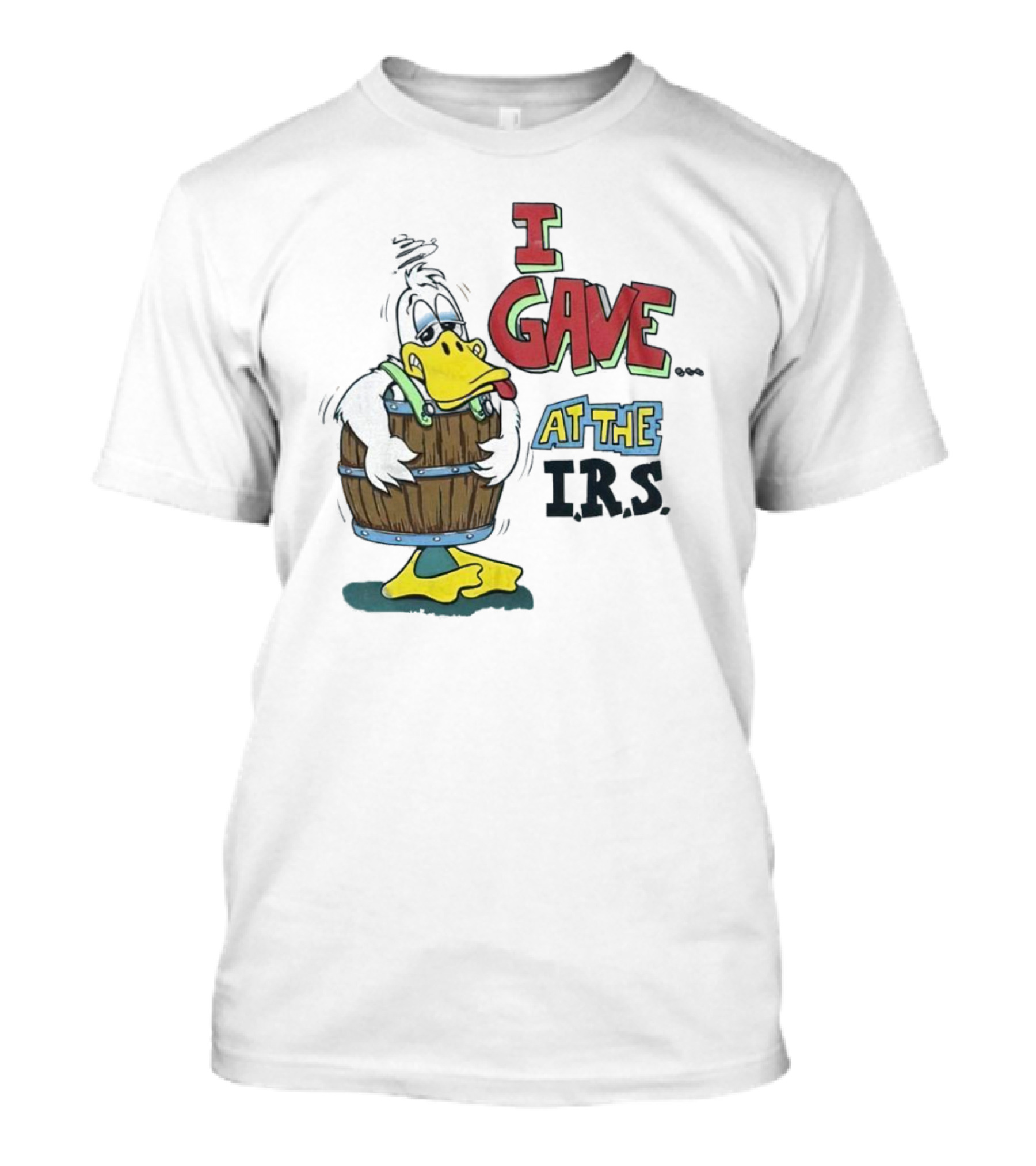 I Gave At The IRS Duck Cartoon Barrel Humor T-Shirt