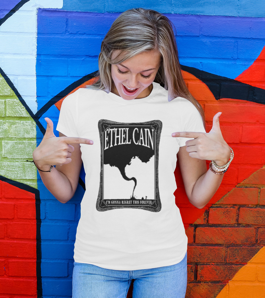 ETHEL CAIN I’m Gonna Regret This Forever Tornado T-Shirt