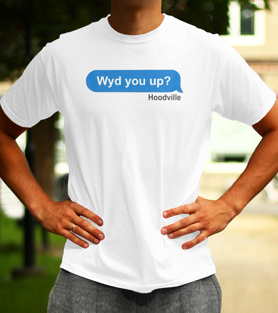 Wyd You Up Hoodville Text Bubble Message T-Shirt