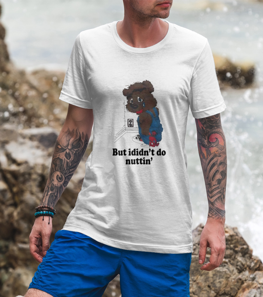 But I Didn't Do Nuttin' Teddy Bear In Overalls T-Shirt
