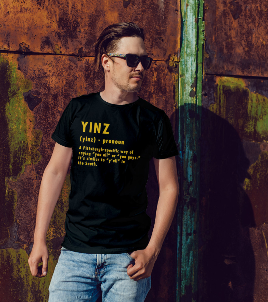 Yinz Pronoun Pittsburgh-Specific Way Of Saying You All Or You Guys Similar To Y’all In The South T-Shirt