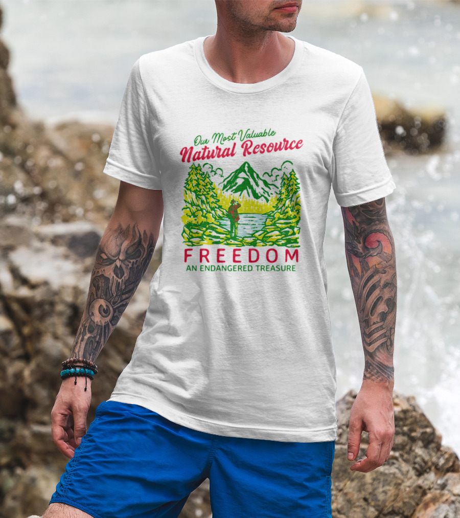 Our Most Valuable Natural Resource Freedom An Endangered Treasure T-Shirt