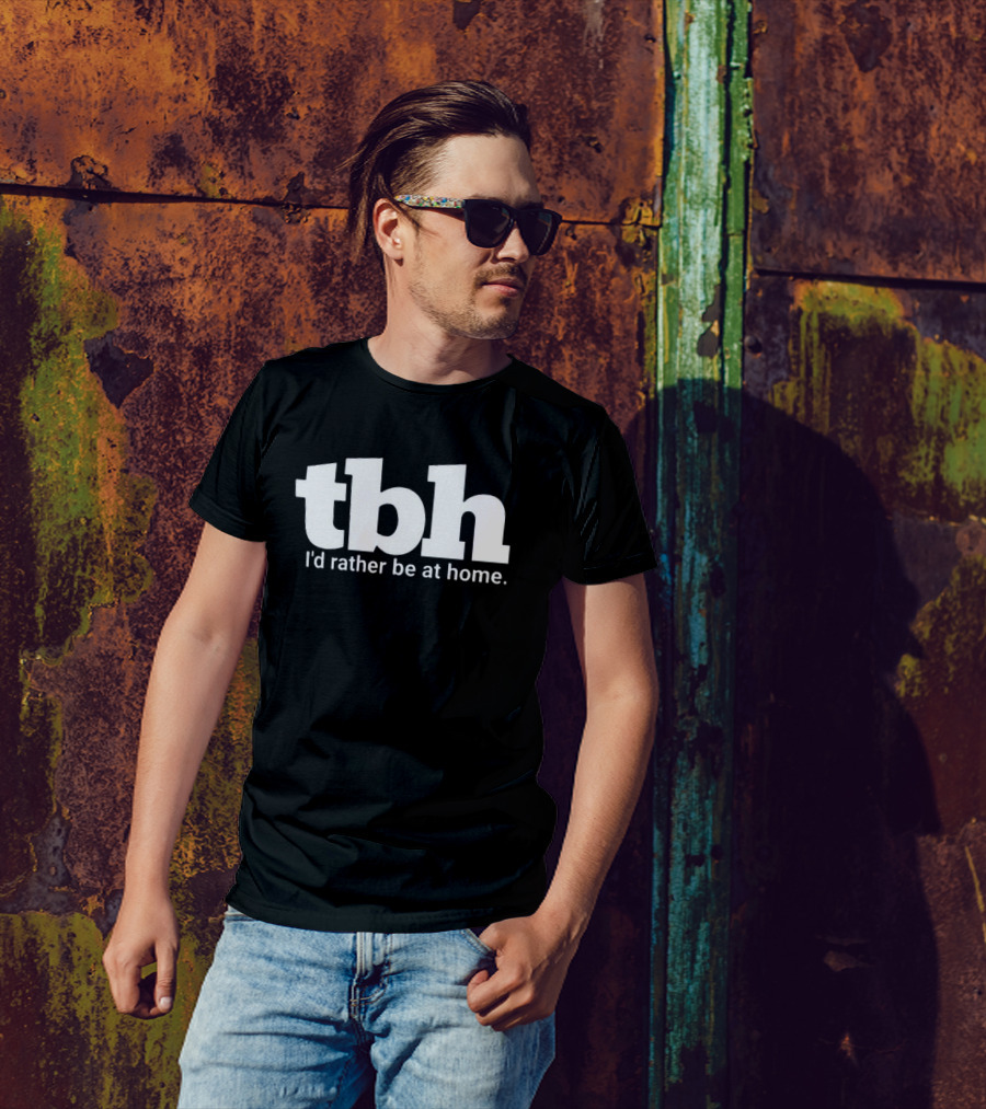 TBH I'd Rather Be At Home T-Shirt