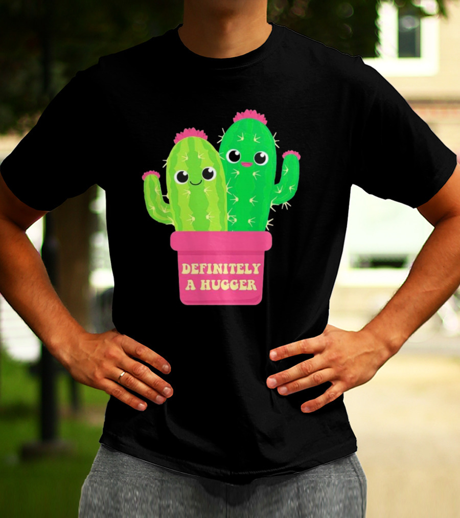Definitely A Hugger Cute Cactus T-Shirt