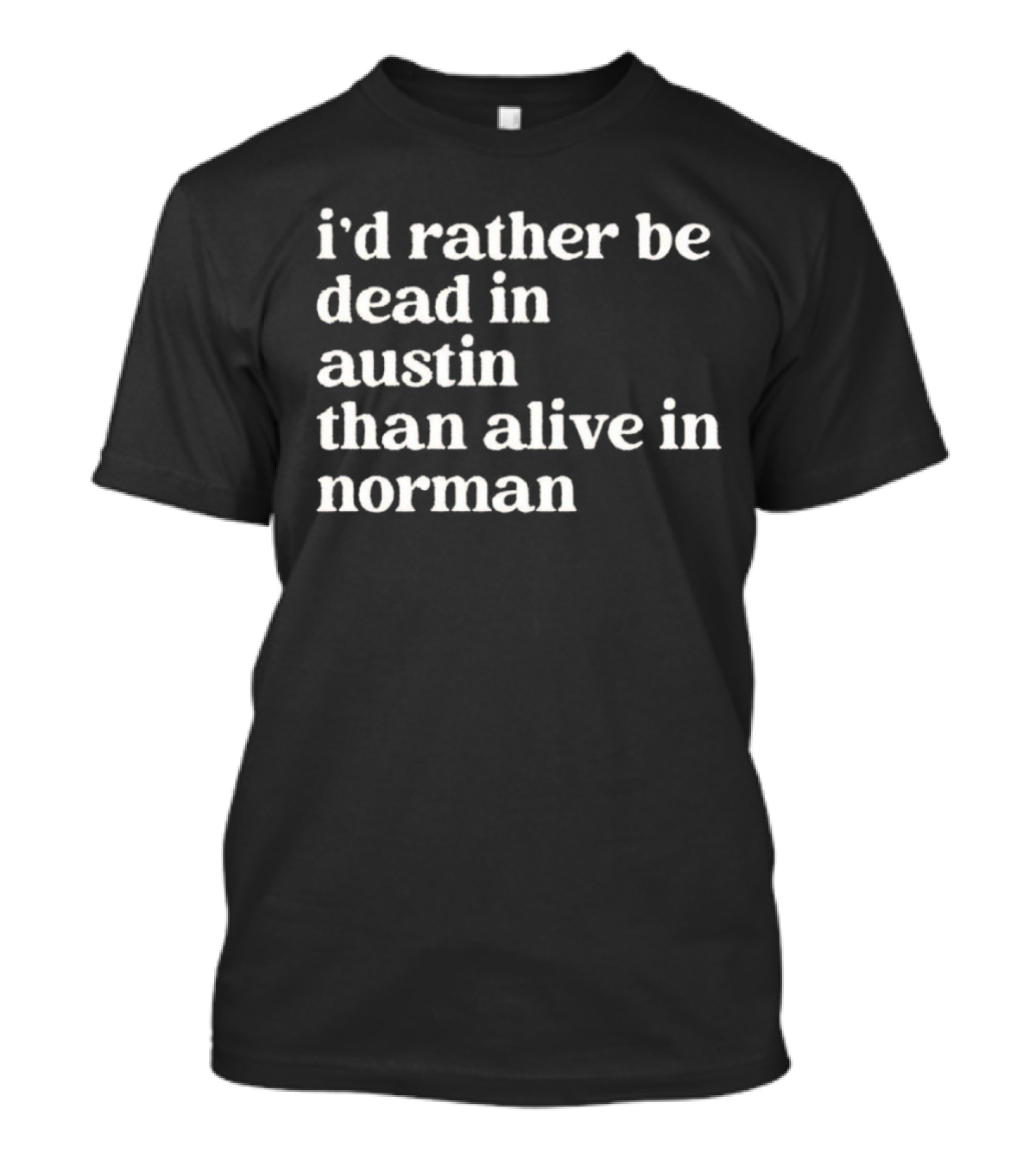 I'd Rather Be Dead In Austin Than Alive In Norman T-Shirt