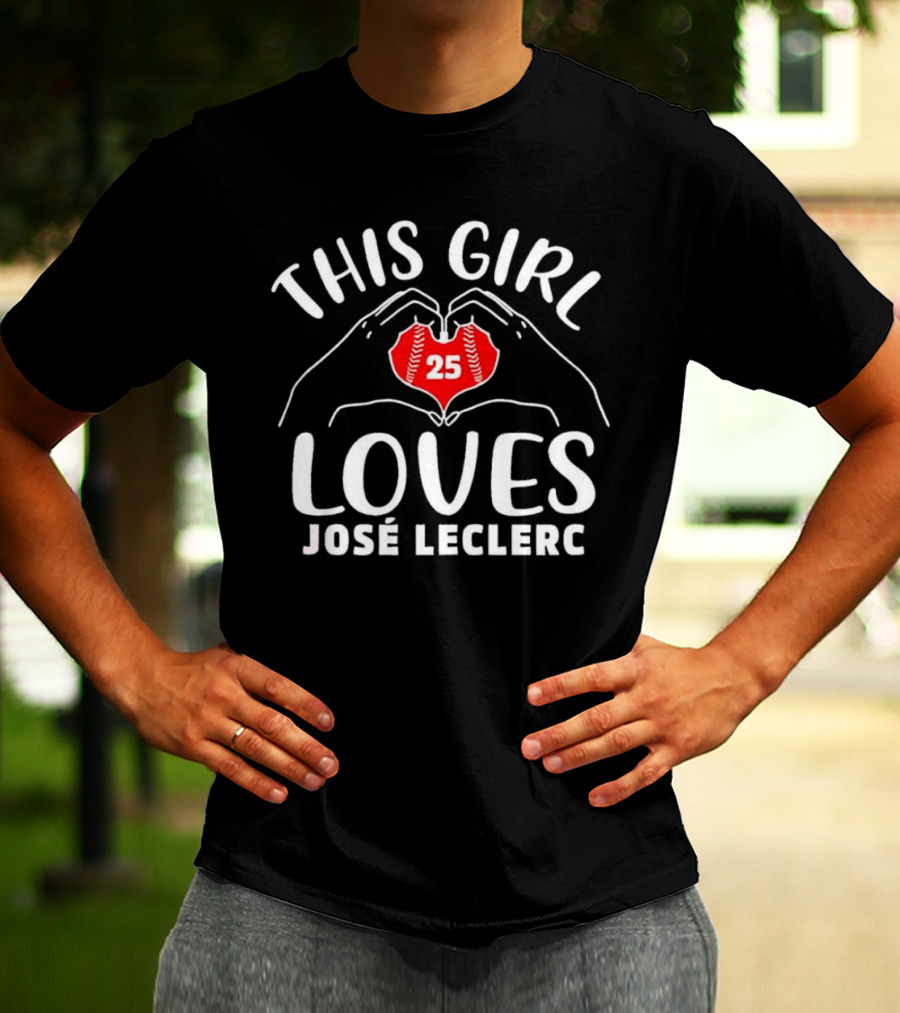 This Girl Loves José Leclerc 25 Baseball Player T-Shirt