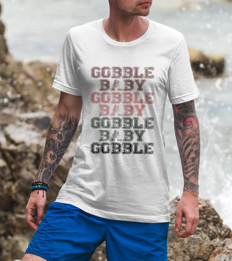 Gobble Baby Gobble Baby Gobble Baby Gobble T-Shirt