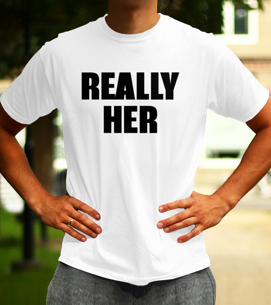 Really Her T-Shirt