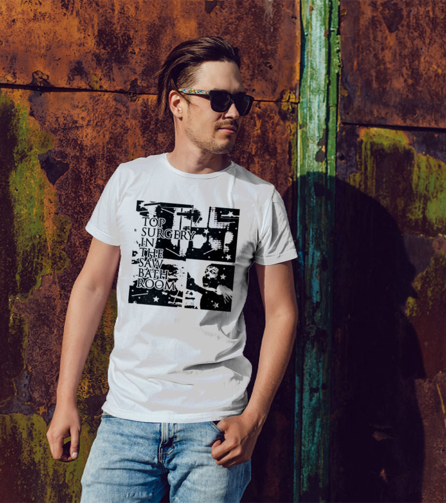 Top Surgery In The Saw Bathroom T-Shirt