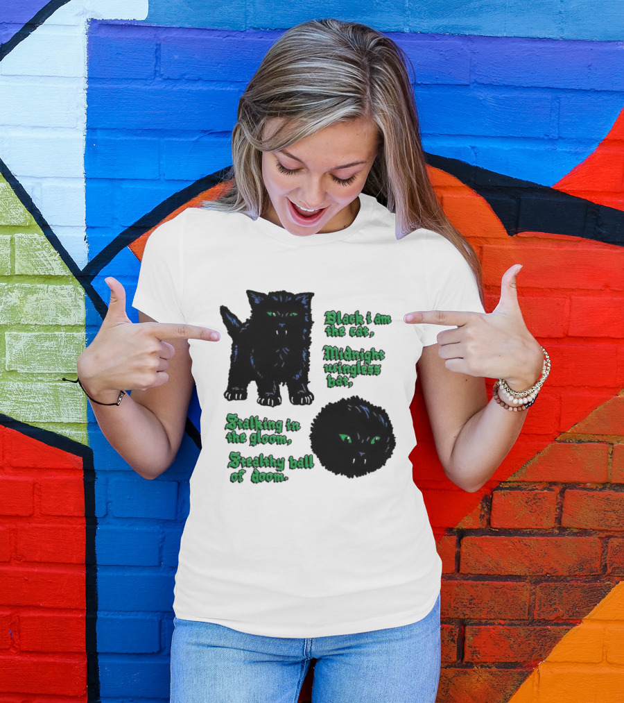 Black I Am The Cat Midnight Wingless Bat Stalking In The Gloom Stealthy Ball Of Doom T-Shirt
