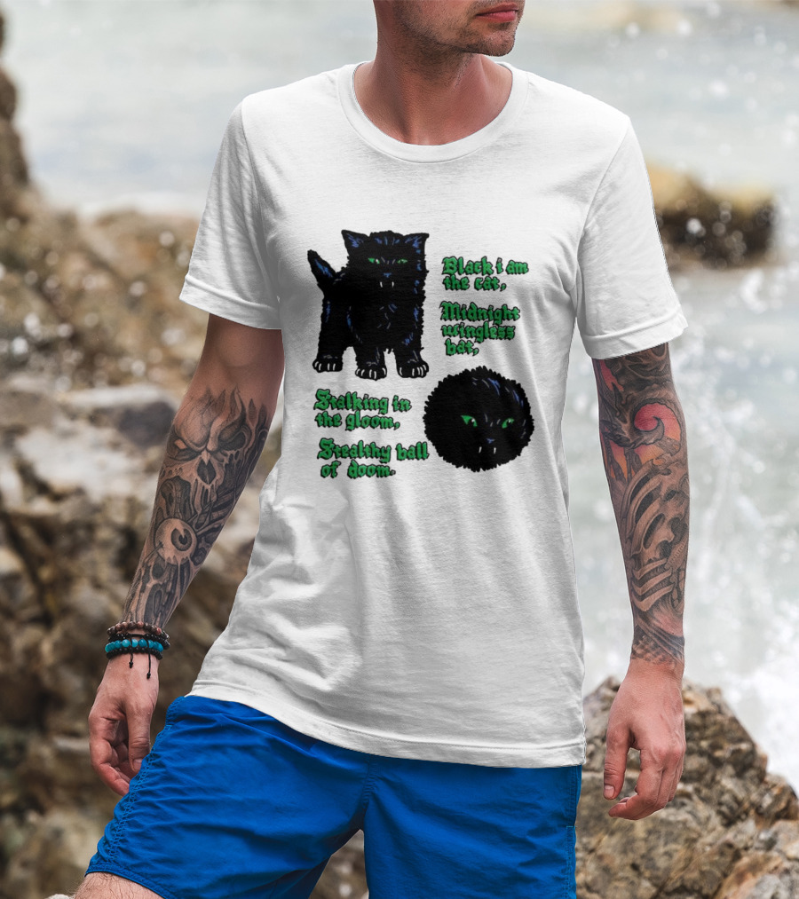Black I Am The Cat Midnight Wingless Bat Stalking In The Gloom Stealthy Ball Of Doom T-Shirt