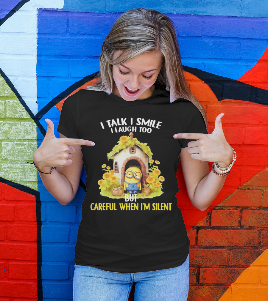 Dave Minion I Talk I Smile I Laugh Too But Careful When I'm Silent Garden House T-Shirt