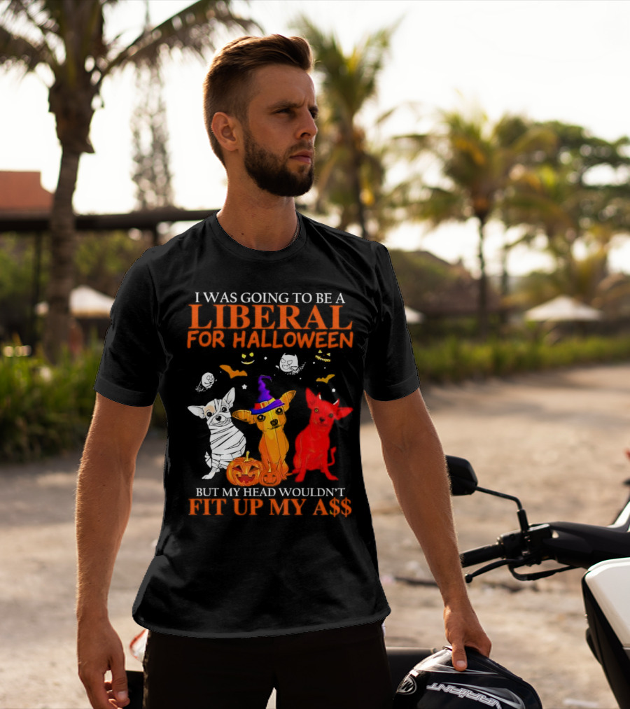 I Was Going To Be A Liberal For Halloween But My Head Wouldn't Fit Up My A$$ Dogs Halloween Pumpkins And Bats T-Shirt