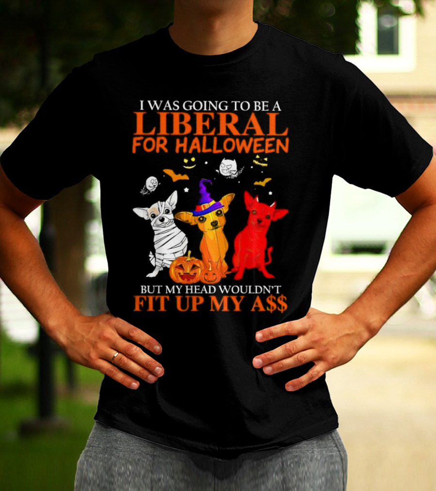 I Was Going To Be A Liberal For Halloween But My Head Wouldn't Fit Up My A$$ Dogs Halloween Pumpkins And Bats T-Shirt