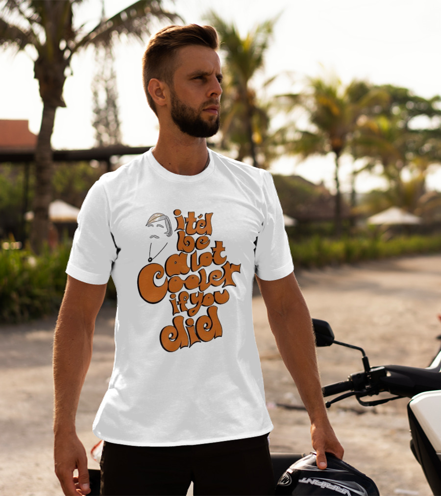 It'd Be A Lot Cooler If You Did Vintage Vibe Retro T-Shirt