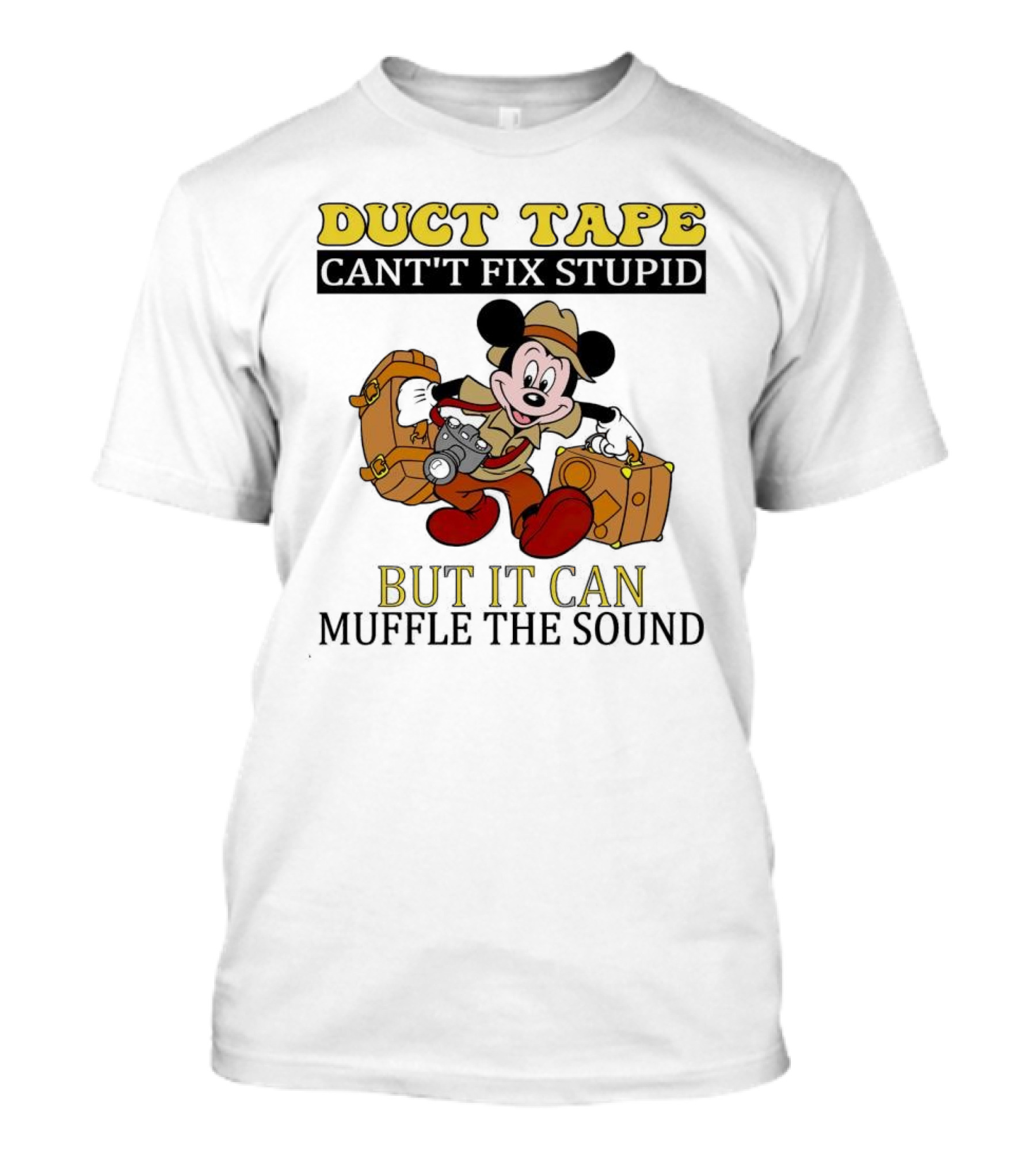 Duct Tape Can't Fix Stupid But It Can Muffle The Sound Mickey Mouse T-Shirt