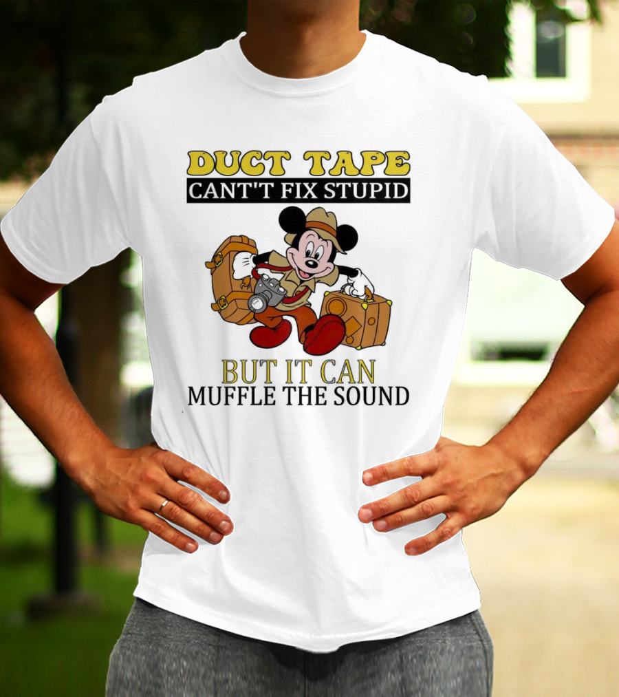 Duct Tape Can't Fix Stupid But It Can Muffle The Sound Mickey Mouse T-Shirt