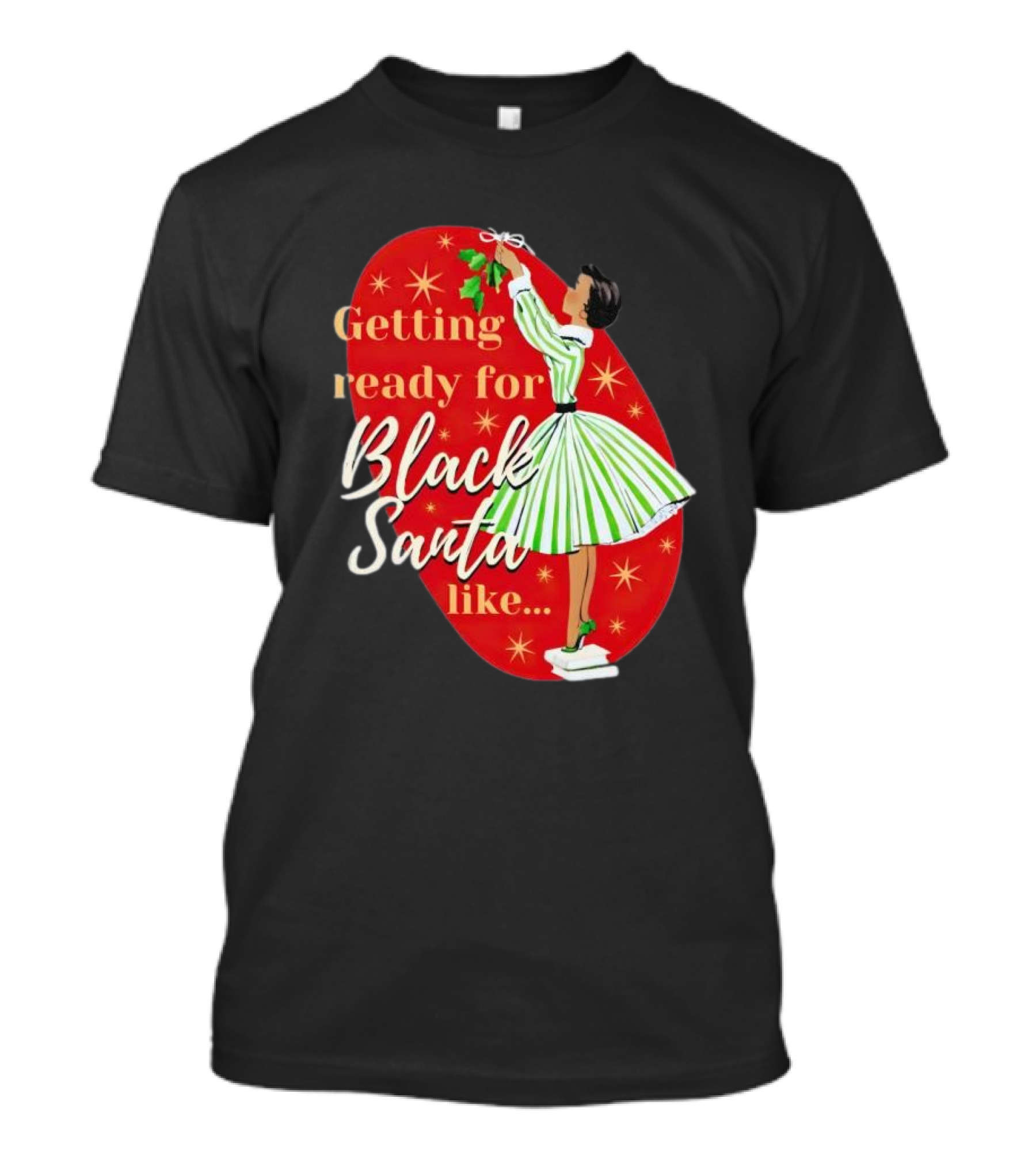Getting Ready For Black Santa Like Retro Festive Holiday Vibes T-Shirt