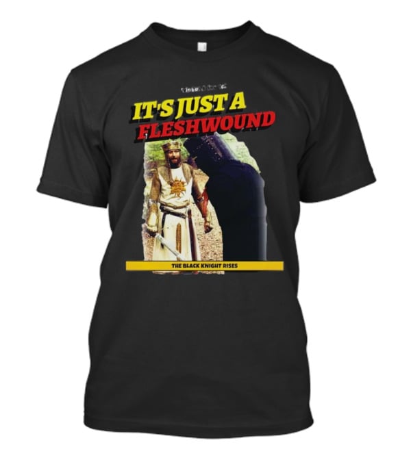 It's Just A Flesh Wound The Black Knight Rises Monty Python T-Shirt