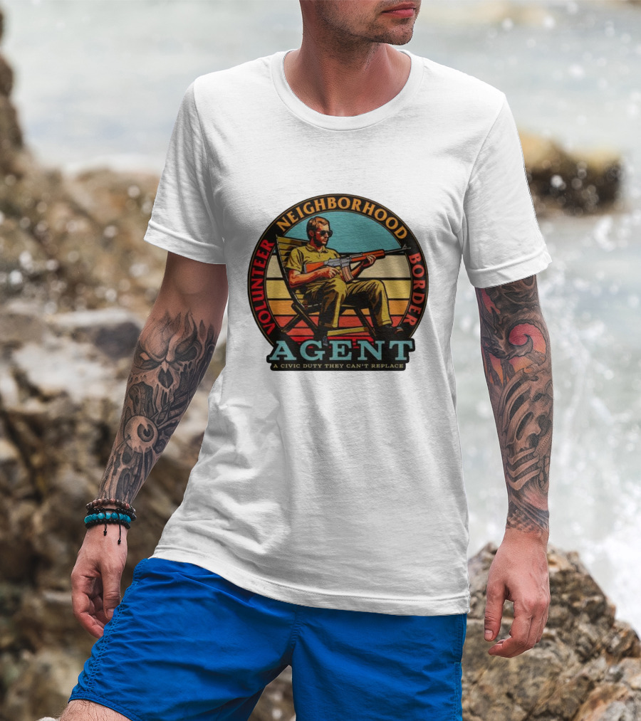 VOLUNTEER NEIGHBORHOOD BORDER AGENT A CIVIC DUTY THEY CAN'T REPLACE T-Shirt