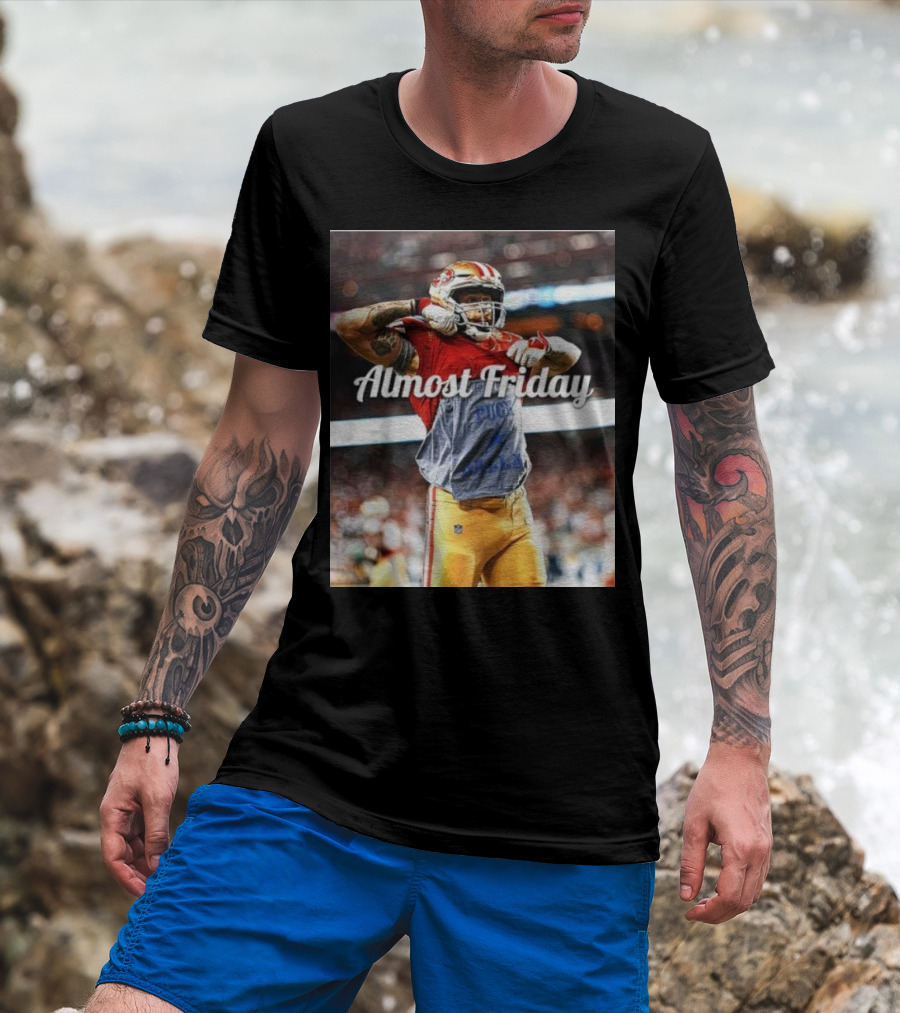 Almost Friday TD Celebration San Francisco Football Excitement T-Shirt